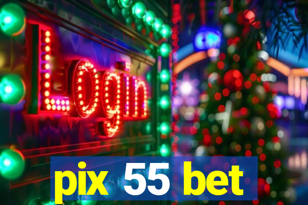 pix 55 bet
